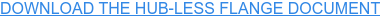 DOWNLOAD THE HUB-LESS FLANGE DOCUMENT